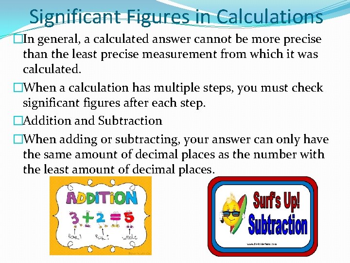 Significant Figures in Calculations �In general, a calculated answer cannot be more precise than