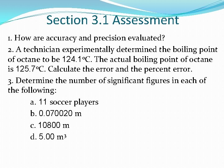 Section 3. 1 Assessment 1. How are accuracy and precision evaluated? 2. A technician