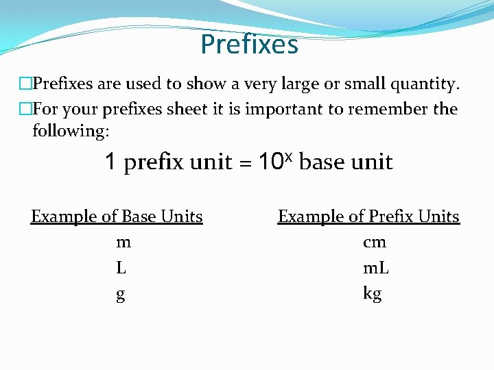 Prefixes �Prefixes are used to show a very large or small quantity. �For your