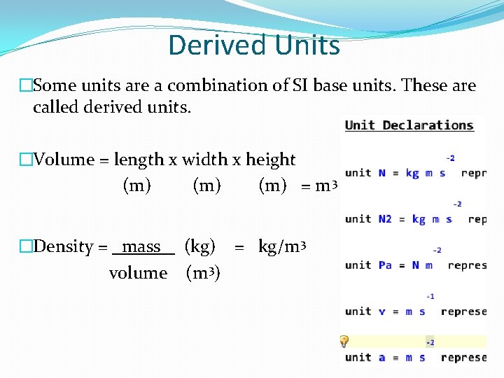 Derived Units �Some units are a combination of SI base units. These are called