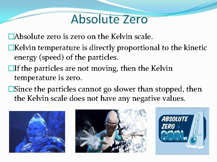 Absolute Zero �Absolute zero is zero on the Kelvin scale. �Kelvin temperature is directly