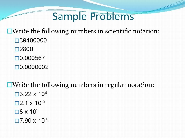 Sample Problems �Write the following numbers in scientific notation: � 39400000 � 2800 �