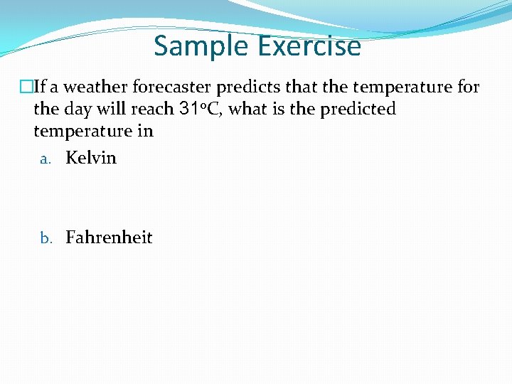 Sample Exercise �If a weather forecaster predicts that the temperature for the day will