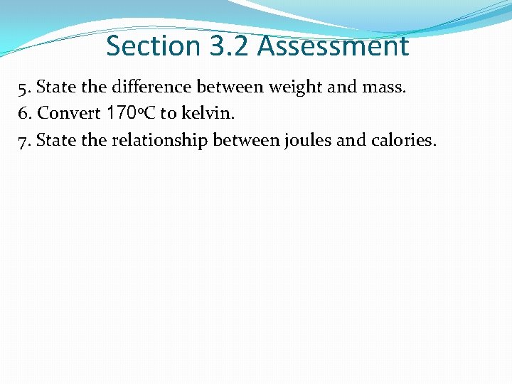 Section 3. 2 Assessment 5. State the difference between weight and mass. 6. Convert