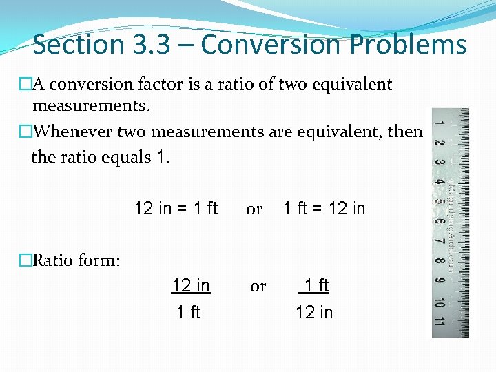 Section 3. 3 – Conversion Problems �A conversion factor is a ratio of two