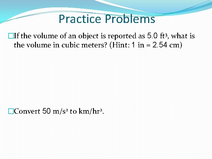Practice Problems �If the volume of an object is reported as 5. 0 ft