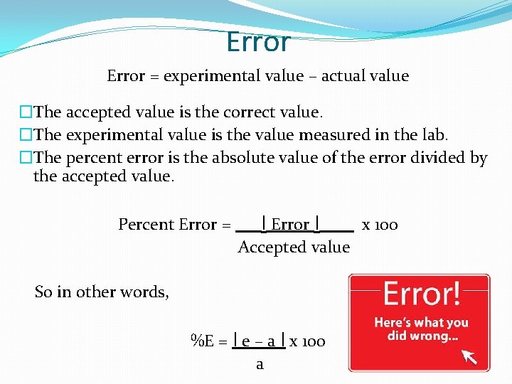 Error = experimental value – actual value �The accepted value is the correct value.