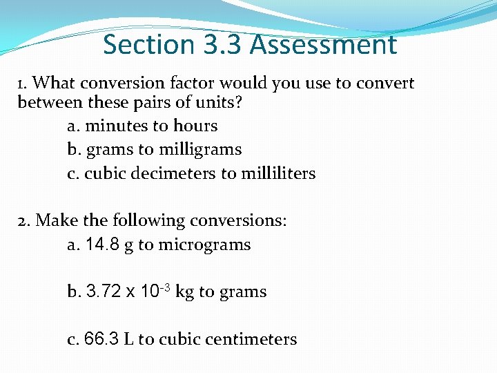 Section 3. 3 Assessment 1. What conversion factor would you use to convert between