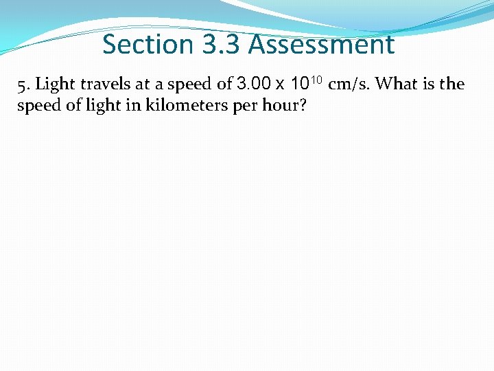 Section 3. 3 Assessment 5. Light travels at a speed of 3. 00 x