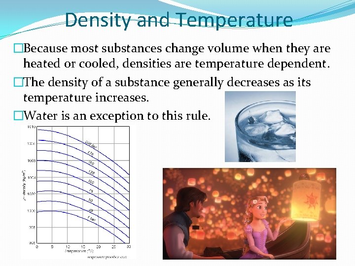 Density and Temperature �Because most substances change volume when they are heated or cooled,