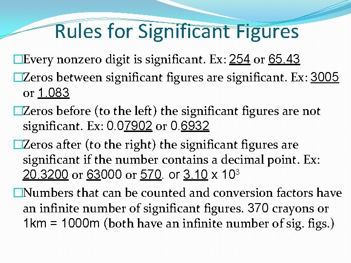 Rules for Significant Figures �Every nonzero digit is significant. Ex: 254 or 65. 43