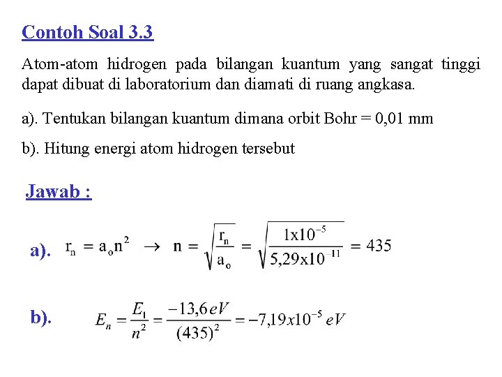 Contoh Soal 3. 3 Atom-atom hidrogen pada bilangan kuantum yang sangat tinggi dapat dibuat