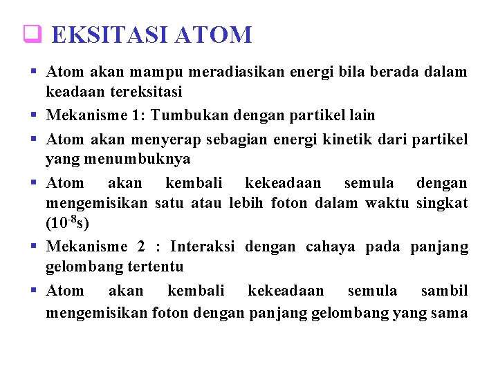 q EKSITASI ATOM § Atom akan mampu meradiasikan energi bila berada dalam keadaan tereksitasi