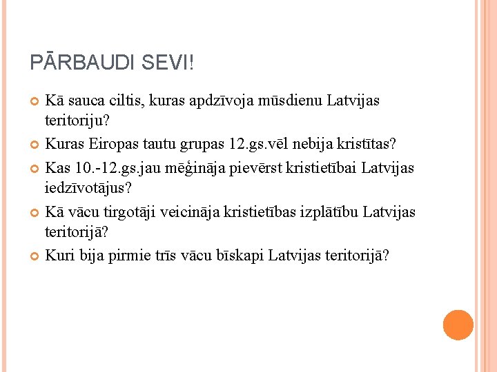 PĀRBAUDI SEVI! Kā sauca ciltis, kuras apdzīvoja mūsdienu Latvijas teritoriju? Kuras Eiropas tautu grupas