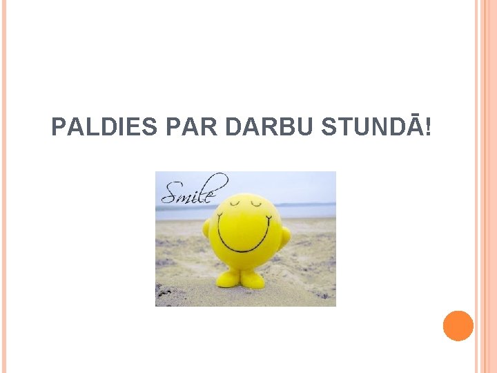 PALDIES PAR DARBU STUNDĀ! 