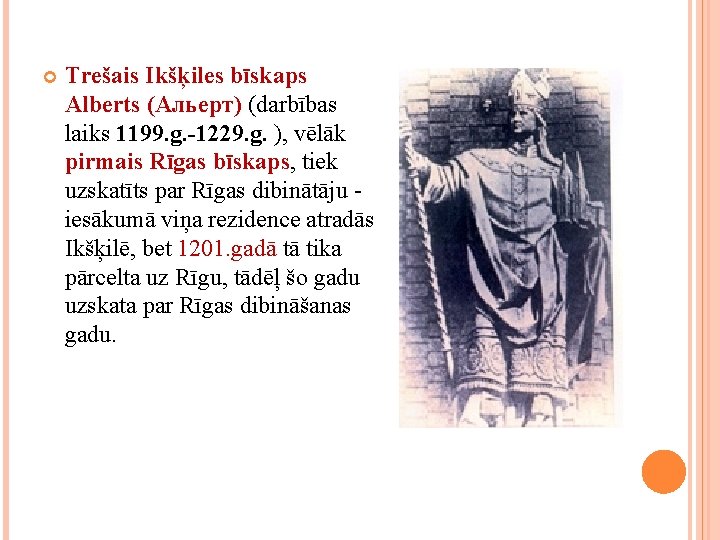  Trešais Ikšķiles bīskaps Alberts (Альерт) (darbības laiks 1199. g. -1229. g. ), vēlāk