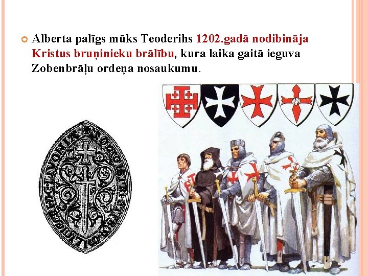  Alberta palīgs mūks Teoderihs 1202. gadā nodibināja Kristus bruņinieku brālību, kura laika gaitā