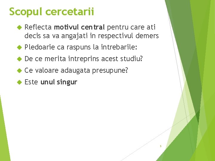 Scopul cercetarii Reflecta motivul central pentru care ati decis sa va angajati in respectivul