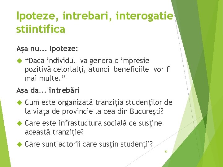 Ipoteze, intrebari, interogatie stiintifica Aşa nu. . . Ipoteze: “Daca individul va genera o