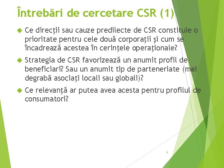 Întrebări de cercetare CSR (1) Ce direcţii sau cauze predilecte de CSR constituie o