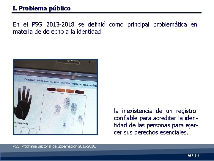 I. Problema público En el PSG 2013 -2018 se definió como principal problemática en