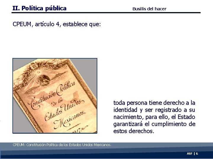 II. Política pública Busilis del hacer CPEUM, artículo 4, establece que: toda persona tiene