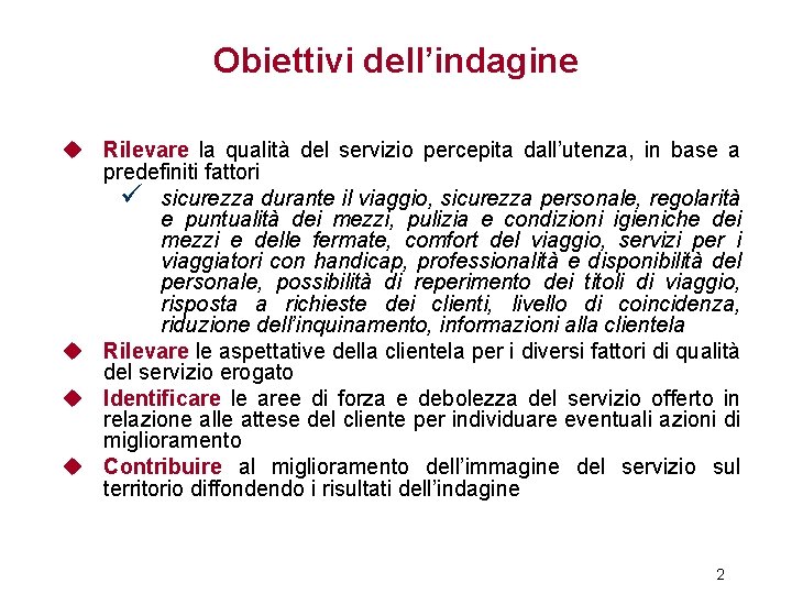 Obiettivi dell’indagine u Rilevare la qualità del servizio percepita dall’utenza, in base a predefiniti