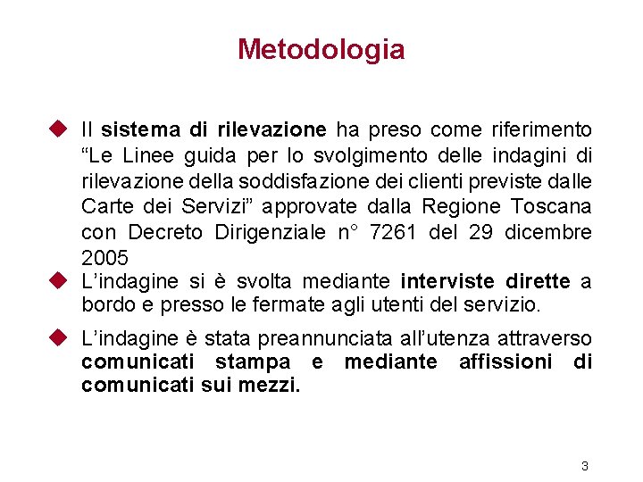 Metodologia u Il sistema di rilevazione ha preso come riferimento “Le Linee guida per