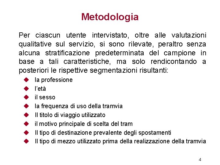 Metodologia Per ciascun utente intervistato, oltre alle valutazioni qualitative sul servizio, si sono rilevate,