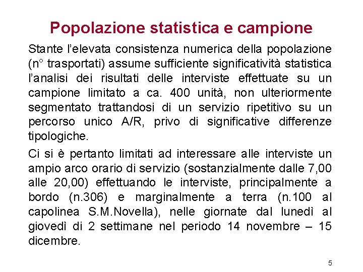 Popolazione statistica e campione Stante l’elevata consistenza numerica della popolazione (n° trasportati) assume sufficiente