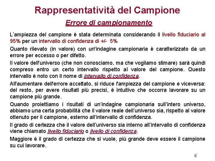 Rappresentatività del Campione Errore di campionamento L’ampiezza del campione è stata determinata considerando il