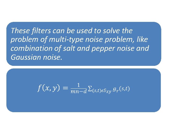 These filters can be used to solve the problem of multi-type noise problem, like