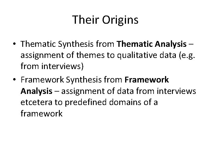 Their Origins • Thematic Synthesis from Thematic Analysis – assignment of themes to qualitative
