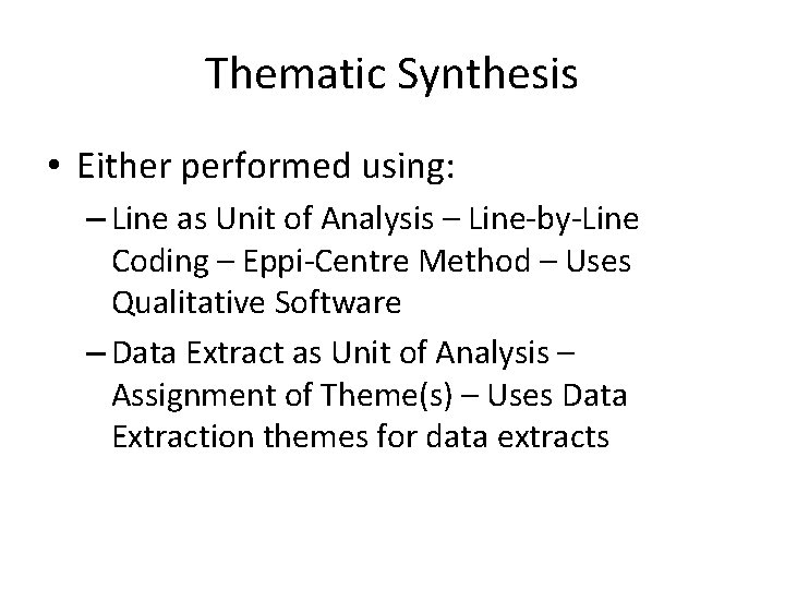 Thematic Synthesis • Either performed using: – Line as Unit of Analysis – Line-by-Line