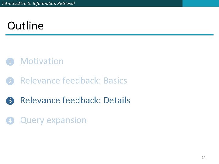 Introduction to Information Retrieval Outline ❶ Motivation ❷ Relevance feedback: Basics ❸ Relevance feedback: Introduction to Information Retrieval Outline ❶ Motivation ❷ Relevance feedback: Basics ❸ Relevance feedback:
