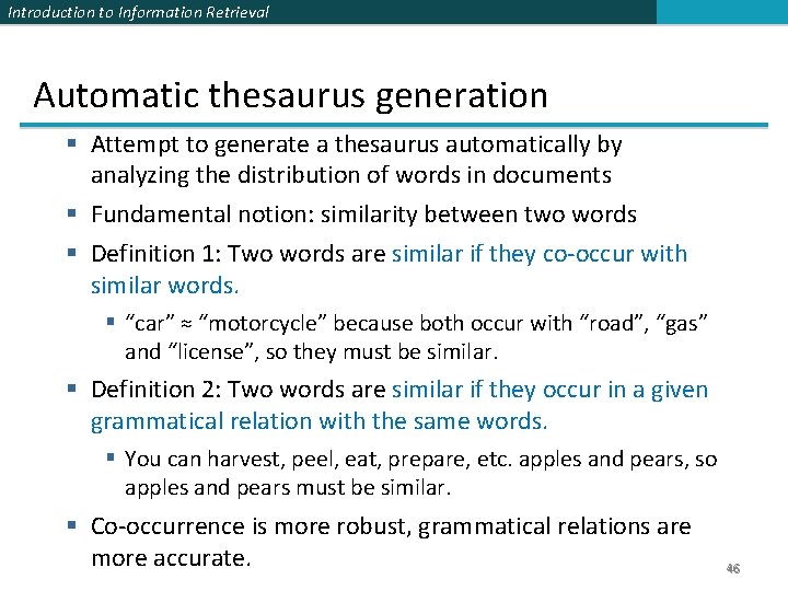 Introduction to Information Retrieval Automatic thesaurus generation § Attempt to generate a thesaurus automatically Introduction to Information Retrieval Automatic thesaurus generation § Attempt to generate a thesaurus automatically