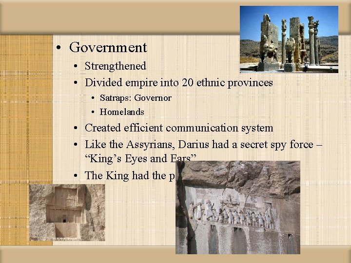  • Government • Strengthened • Divided empire into 20 ethnic provinces • Satraps: