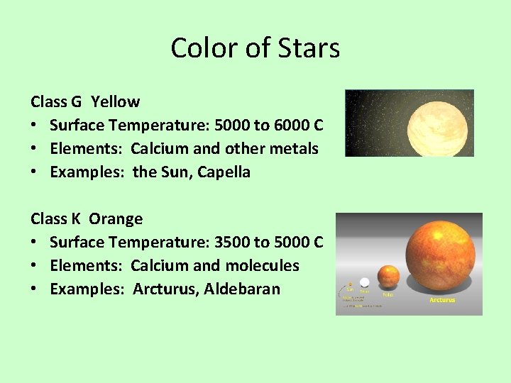 Color of Stars Class G Yellow • Surface Temperature: 5000 to 6000 C •