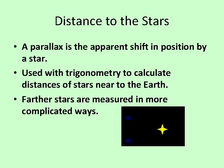 Distance to the Stars • A parallax is the apparent shift in position by