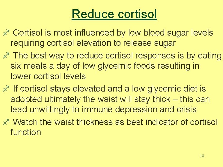 Reduce cortisol f Cortisol is most influenced by low blood sugar levels requiring cortisol