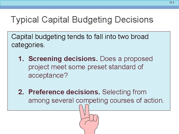 13 -3 Typical Capital Budgeting Decisions Capital budgeting tends to fall into two broad