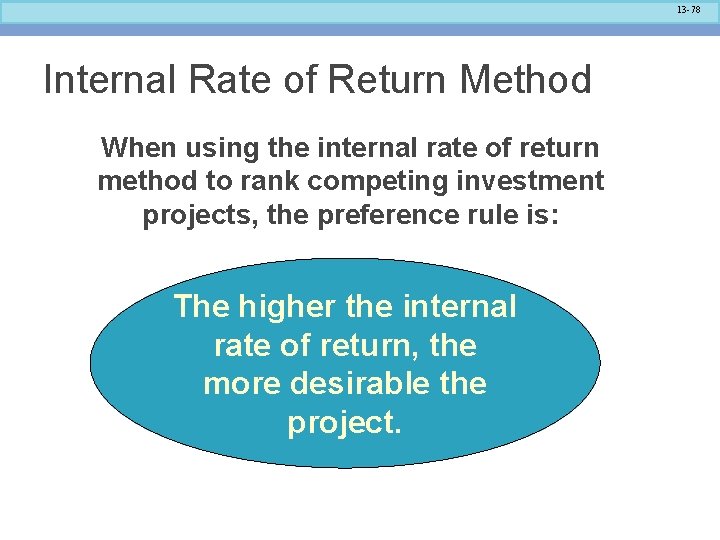 13 -78 Internal Rate of Return Method When using the internal rate of return