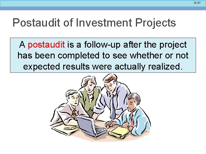 13 -87 Postaudit of Investment Projects A postaudit is a follow-up after the project