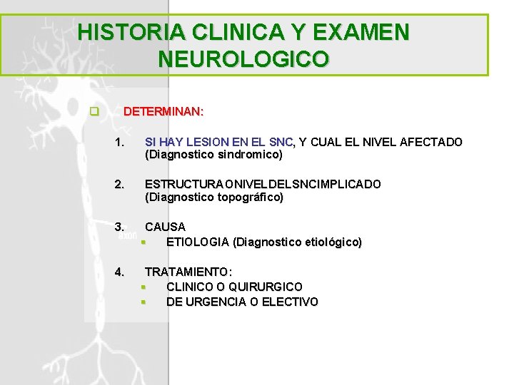 HISTORIA CLINICA Y EXAMEN NEUROLOGICO q DETERMINAN: 1. SI HAY LESION EN EL SNC,