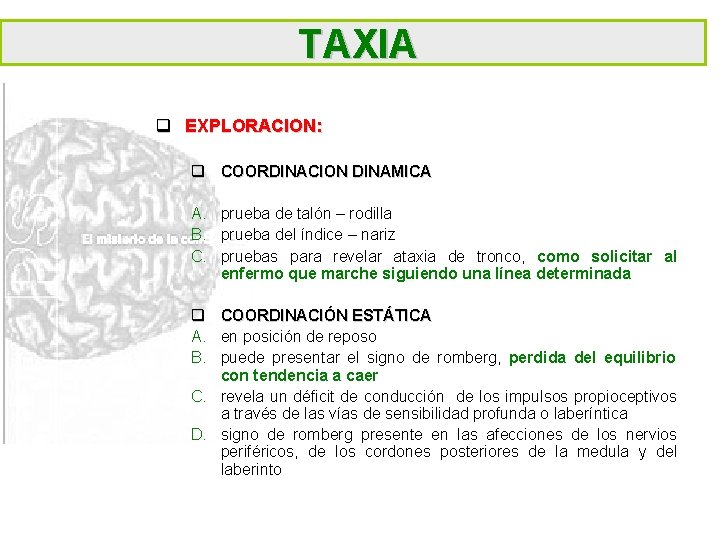 TAXIA q EXPLORACION: q COORDINACION DINAMICA A. prueba de talón – rodilla B. prueba