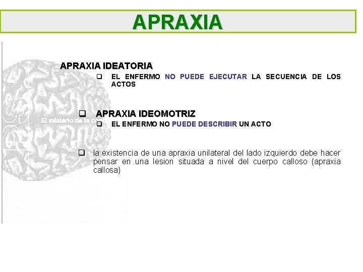 APRAXIA IDEATORIA q EL ENFERMO NO PUEDE EJECUTAR LA SECUENCIA DE LOS ACTOS q