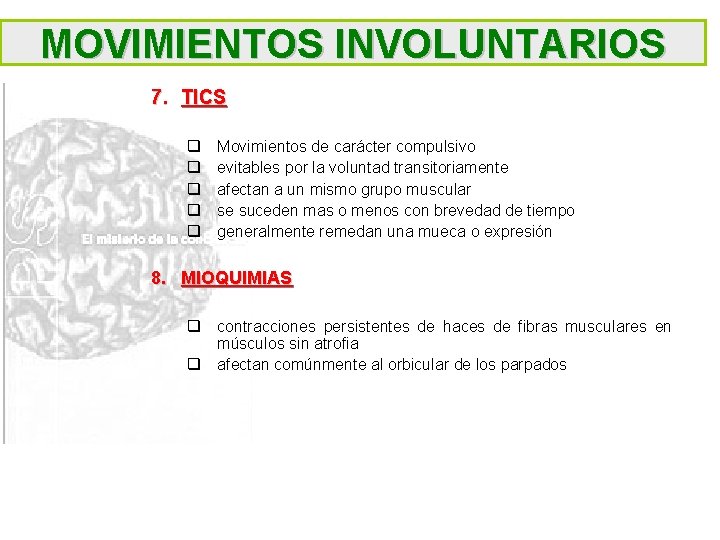 MOVIMIENTOS INVOLUNTARIOS 7. TICS q q q Movimientos de carácter compulsivo evitables por la