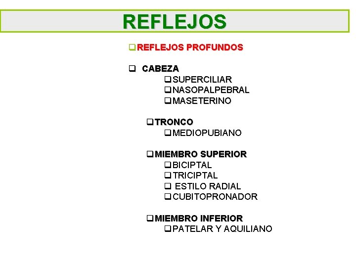 REFLEJOS q REFLEJOS PROFUNDOS q CABEZA q SUPERCILIAR q NASOPALPEBRAL q MASETERINO q TRONCO
