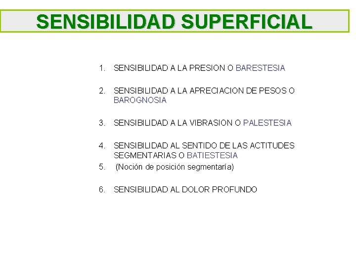 SENSIBILIDAD SUPERFICIAL 1. SENSIBILIDAD A LA PRESION O BARESTESIA 2. SENSIBILIDAD A LA APRECIACION