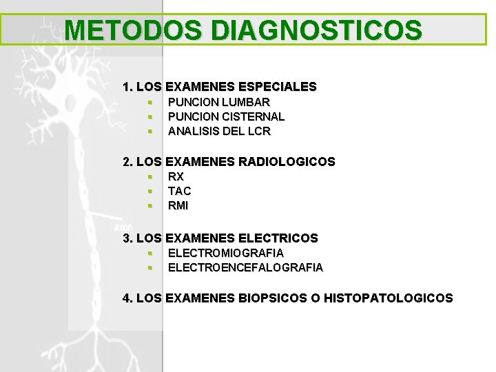 METODOS DIAGNOSTICOS 1. LOS EXAMENES ESPECIALES § § § PUNCION LUMBAR PUNCION CISTERNAL ANALISIS